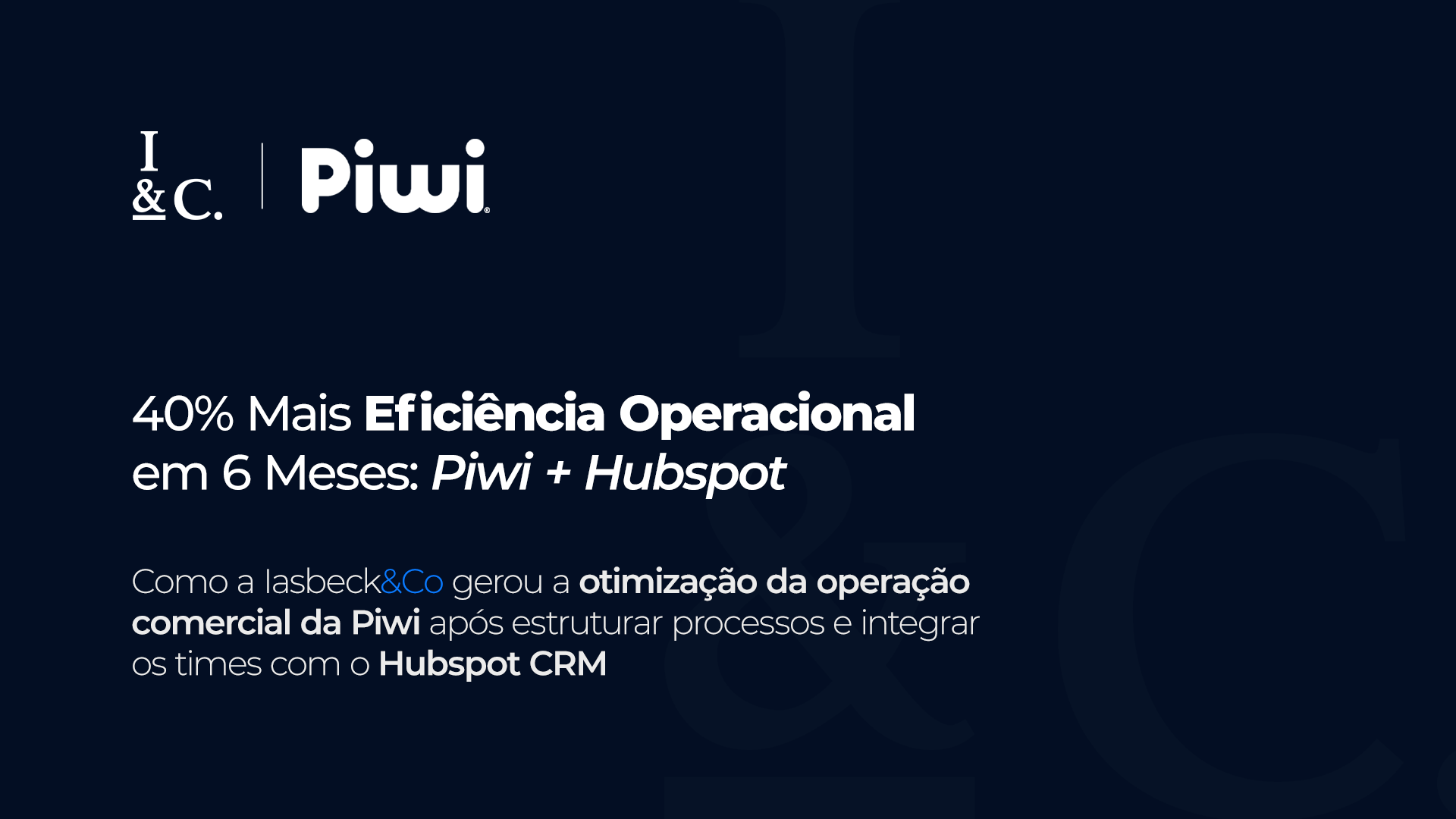 40% Mais Eficiência Operacional em 6 Meses: Piwi + Hubspot